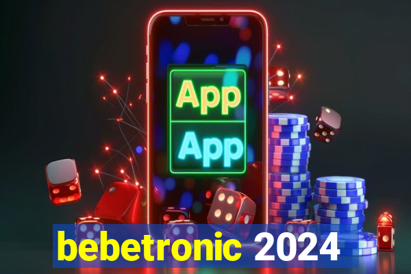 bebetronic 2024